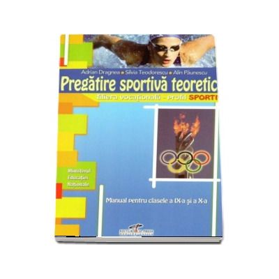 Pregatire sportiva teoretica, manual pentru clasele a IX-a si a X-a - liceele vocationale, specializarea sport