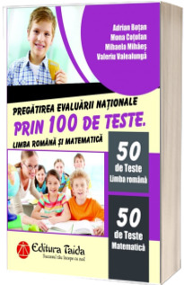 Pregatirea Evaluarii Nationale prin 100 de teste