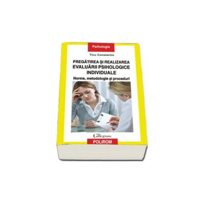 Pregatirea si realizarea evaluarii psihologice individuale: norme, metodologie si proceduri