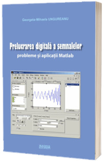 Prelucrarea digitala a semnalelor. Probleme si aplicatii Matlab