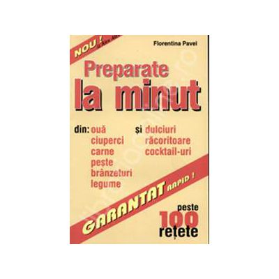 Preparate la minut. Peste 100 de retete