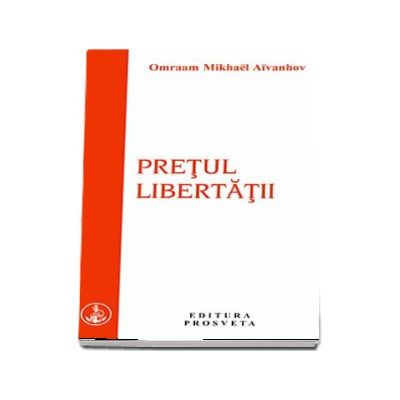 Pretul libertatii - Omraam Mikhael Aivanhov