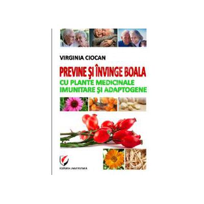 Previne si invinge boala cu plante medicinale imunitare si adaptogene