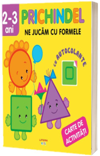 Prichindel. Ne jucam cu formele. Carte de activitati cu autocolante (2-3 ani)