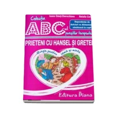 Prieteni cu Hansel si Gretel - Dependenta de dulciuri vs Alimentatia sanatoasa la copii - Colectia ABC-ul povestilor terapeutice