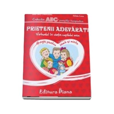Prietenii adevarati - Virtualul in viata copilului meu - Colectia ABC-ul povestilor terapeutice