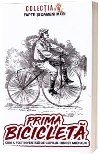 Prima bicicleta. Cum a fost inventata de copilul Ernest Michaux