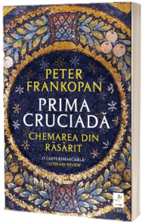 Prima cruciada. Chemarea din rasarit