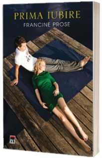 Prima iubire - Francine Prose