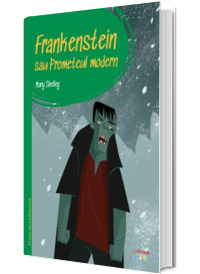 Prima mea biblioteca. Frankenstein sau Prometeul modern