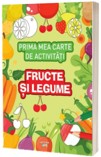 Prima mea carte de activitati. Fructe si legume