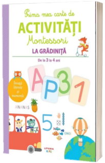 Prima mea carte de activitati Montessori. La gradinita. De la 3 la 4 ani