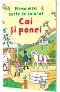 Prima mea carte de colorat - Cai si ponei