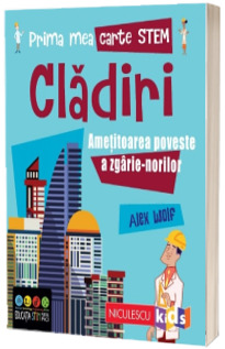 Prima mea carte STEM: CLADIRI. Ametitoarea poveste a zgarie-norilor