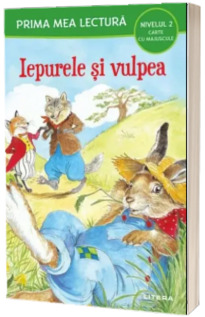 Prima mea lectura. Iepurele si vulpea. Carte cu majuscule (Nivelul 2)