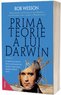 Prima teorie a lui Darwin. Fascinanta calatorie a lui Darwin in cautarea unei teorii a Pamantului