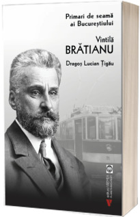 Primari de seama ai Bucurestiului: Vintila Bratianu