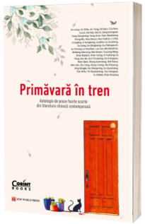 Primavara in tren. Antologie de proze foarte scurte din literatura chineza contemporana