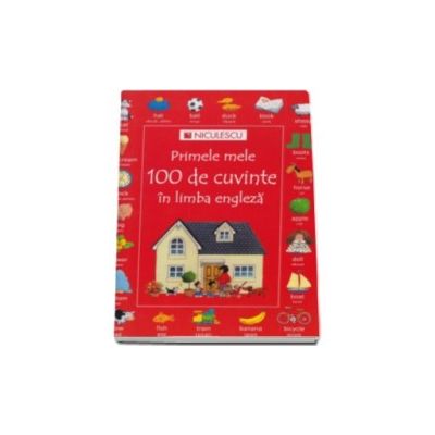Primele mele 100 de cuvinte in limba engleza (Editie Ilustrata)