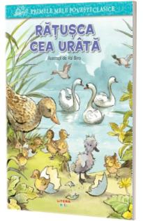 Primele mele povesti clasice. Ratusca cea urata