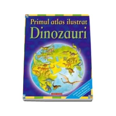 Primul atlas ilustrat. Dinozauri