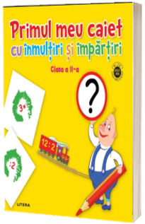 Primul meu caiet cu inmultiri si impartiri. Clasa a II-a