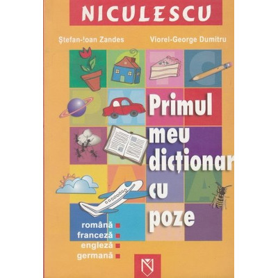 Primul meu dictionar cu poze. Romana - Franceza - Engleza - Germana