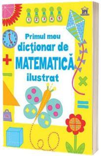 Primul meu dictionar de matematica ilustrat - Editie color