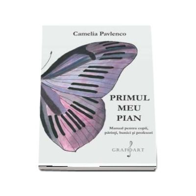 Primul meu Pian. Manual pentru copii, parinti, bunici si profesori