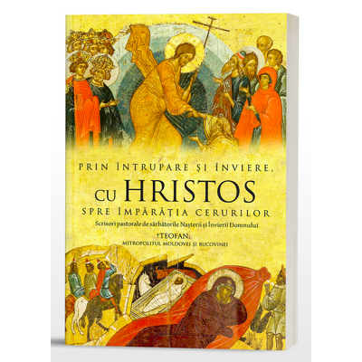 Prin Intrupare si Inviere, cu Hristos spre Imparatia Cerurilor