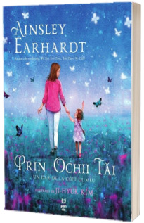 Prin ochii tai. Un dar de la copilul meu