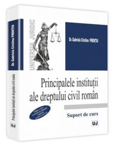 Principalele institutii ale dreptului civil roman. Editia a II-a, revazuta si adaugita conform noului Cod Civil