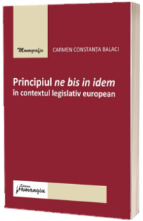 Principiul ne bis in idem in contextul legislativ european