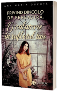 Privind dincolo de fereastra: O calatorie in sufletul tau