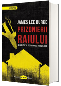 Prizonierii raiului.  Un nou caz al detectivului Robicheaux - James Lee Burke (Paladin Black Pocket)