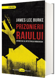 Prizonierii raiului.  Un nou caz al detectivului Robicheaux - James Lee Burke (Paladin Black Pocket)