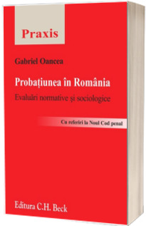 Probatiunea in Romania. Evaluari normative si sociologice. (Cu referiri la Noul Cod penal )