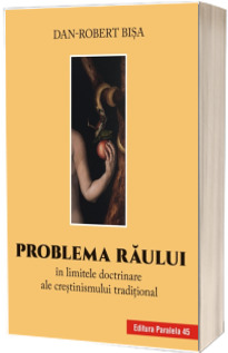 Problema raului in limitele doctrinare ale crestinismului traditional
