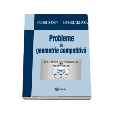 Probleme de geometrie competitiva - Andrei Ivanov (Biblioteca Olimpiadelor de Matematica)