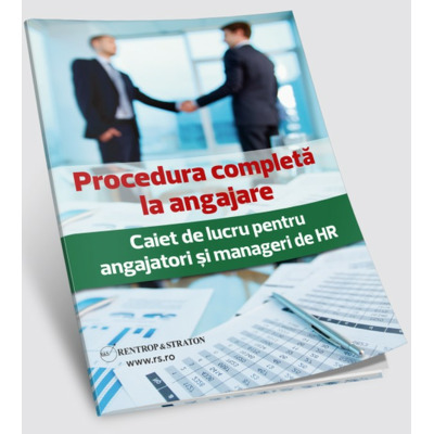 Procedura completa la angajare. Caiet de lucru pentru angajatori si manageri de HR