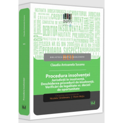 Procedura insolventei. Jurisdictii in insolventa. Deschiderea procedurii de insolventa. Verificari de legalitate vs. Decizii de oportunitate