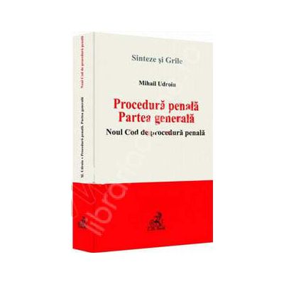 Procedura penala. Partea generala Noul Cod de procedura penala - Sinteze si grile