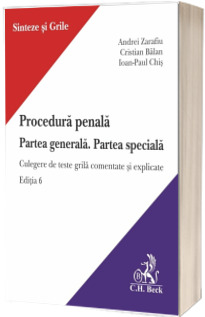 Procedura penala. Partea generala. Partea speciala. Culegere de teste grila comentate si explicate. Editia 6