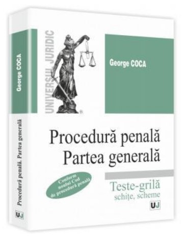 Procedura penala. Partea generala. Teste-grila, schite, scheme (George Coca)