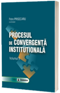 Procesul de convergenta institutionala. Volumul al II-lea