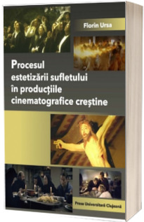 Procesul estetizarii sufletului in productiile cinematografice crestine