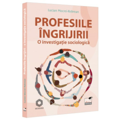 Profesiile ingrijirii, o investigatie sociologica