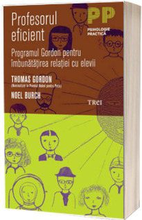 Profesorul eficient. Programul Gordon pentru imbunatatirea relatiei cu elevii