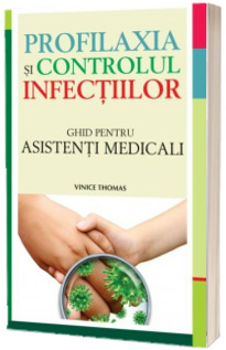 Profilaxia si controlul infectiilor. Ghid pentru asistenti medicali