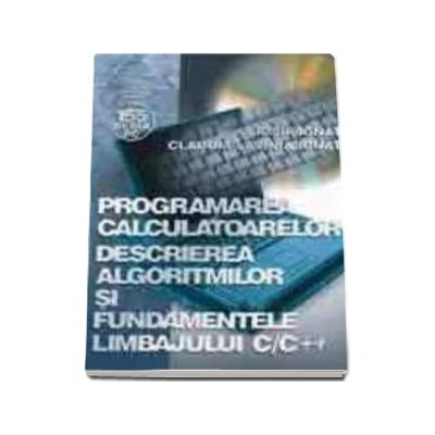 Programarea calculatoarelor - Descrierea algoritmilor si fundamentele limbajului C/C+